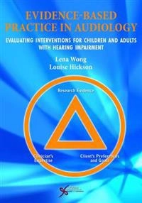 Evidence-based practice in audiology : evaluating interventions for children and adults with hearing loss; Lena Wong, Louise Hickson; 2012