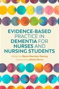 Evidence-based practice in dementia for nurses and nursing students; Karen Harrison Dening; 2019
