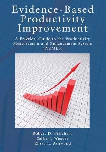 Evidence-based productivity improvement : a practical guide to the productivity measurement and enhancement system (ProMES); Robert D. Pritchard; 2012