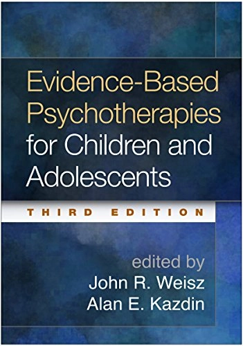 Evidence-based psychotherapies for children and adolescents; John R Weisz, Alan E Kazdin, John R Weisz, Alan E Kazdin, John R Weisz; 2017