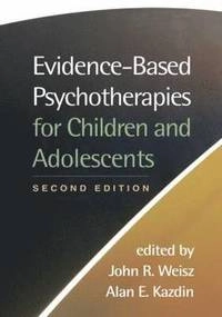 Evidence-based psychotherapies for children and adolescents; John R Weisz, Alan E Kazdin; 2010