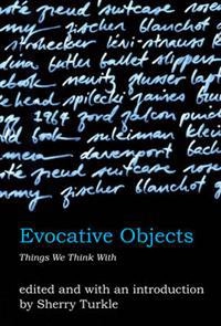Evocative objects : things we think with; Sherry Turkle; 2007