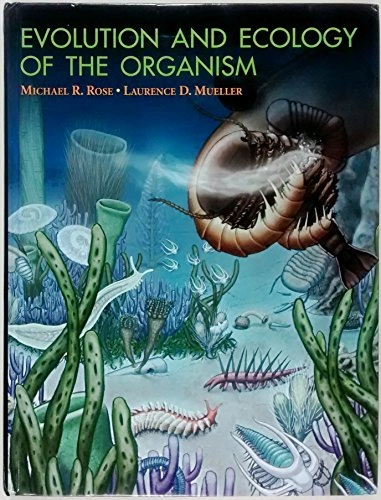 Evolution and ecology of the organism; Michael D. Rose; 2005