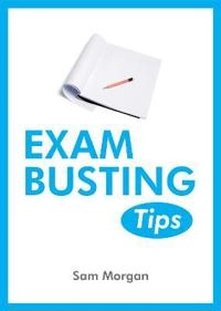 Exam-Busting Tips; Sam Morgan; 2014