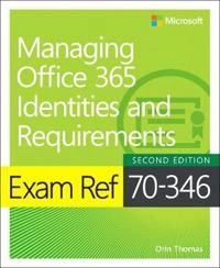 Exam Ref 70-346 Managing Office 365 Identities and Requirements; Orin Thomas; 2017