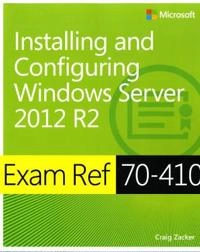 Exam Ref 70-410: Installing and Configuring Windows Server 2012 R2; Craig Zacker; 2014