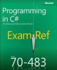 Exam Ref 70-483: Programming in C#; Tim Bankes, Dave Hatter, Glenn Plunkett; 2013
