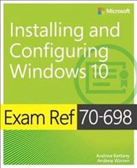 Exam Ref 70-698 Installing and Configuring Windows 10; Andrew Bettany, Andrew Warren; 2016