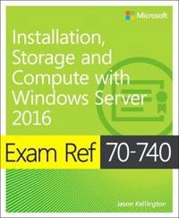Exam ref 70-740 installation, storage and compute with windows server 2016; Craig Zacker; 2017