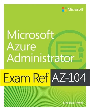 Exam Ref AZ-104 Microsoft Azure Administrator; Harshul Patel, Michael Washam, Jonathan Tuliani, Scott Hoag; 2021