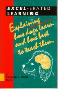 Excel-erated learning : explaining in plain english how dogs learn and how best to teach them;  Pamela Reid; 1996