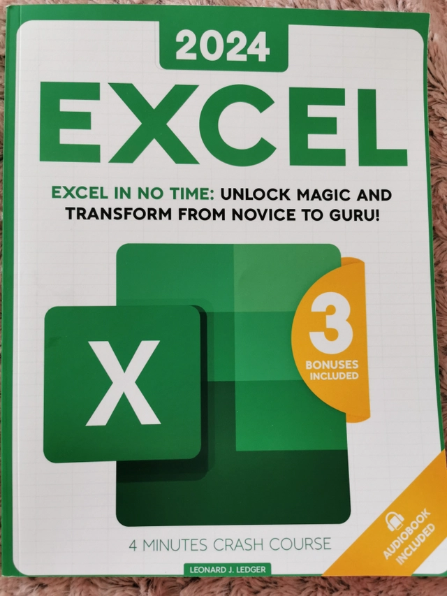 Excel: Excel in No Time: Unlock Magic and Transform From Novice to Guru; Leonard J. Ledger; 2024