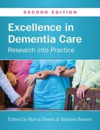 Excellence in dementia care : research into practice; Murna Downs, Barbara J. Bowers; 2014