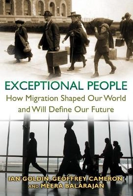 Exceptional people : how migration shaped our world and will define our future; Ian Goldin; 2011