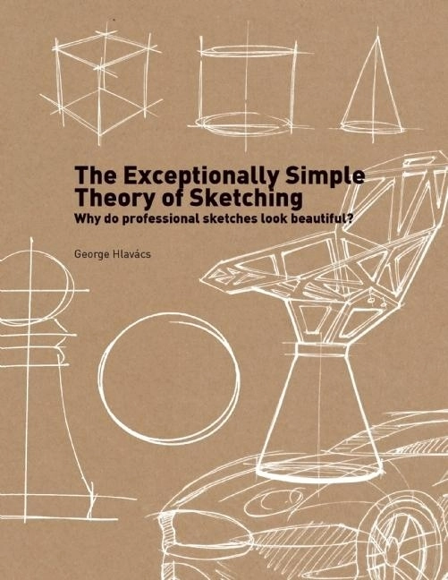 Exceptionally simple theory of sketching - why do professional sketches loo; George Hlavacs; 2014