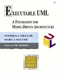 Executable UML : a foundation for model-driven architecture; Stephen J. Mellor; 2002