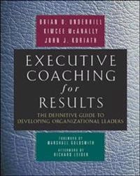 Executive Coaching for Results [Elektronisk resurs]; Brian Underhill, Kimcee Mcanally, John Koriath, Brian O Underhill, Kimcee Mcanally; 2007