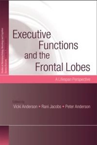 Executive functions and the frontal lobes : a lifespan perspective; Vicki Anderson, Rani Jacobs, Peter Anderson; 2008