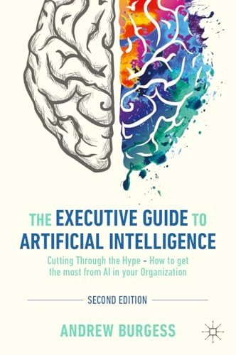 Executive Guide to Artificial Intelligence; Andrew Burgess; 2024