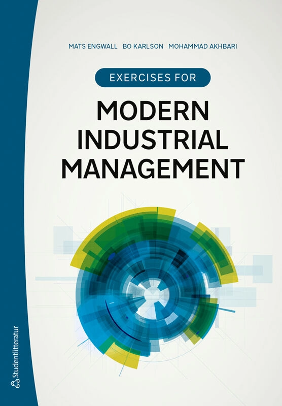 Exercises for Modern Industrial Management; Mats Engwall, Bo Karlson, Mohammad Akhbari; 2026