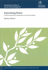 Exercising Peace : Conflict Preventionism, Neoliberalism, and the New Military; Mattias Viktorin; 2008