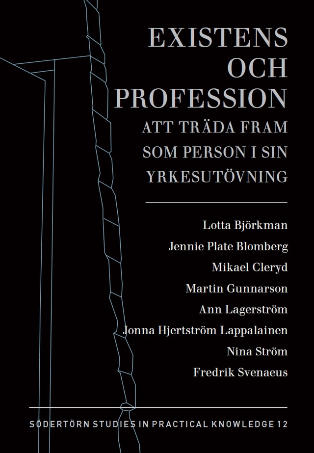 Existens och profession : att träda fram som person i sin yrkesutövning; Martin Gunnarson, Fredrik Svenaeus; 2026