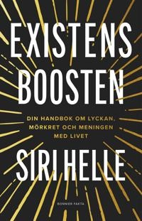 Existensboosten : din handbok om lyckan, mörkret och meningen med livet; Siri Helle; 2024