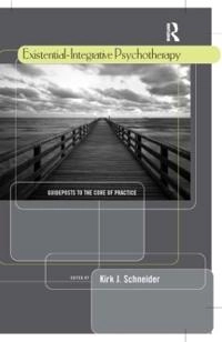 Existential-integrative psychotherapy : guideposts to the core of practice; Kirk J. Schneider; 2008