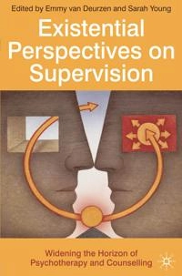 Existential perspectives on supervision : widening the horizon of psychotherapy and counselling; Emmy Van Deurzen-Smith, Sarah Young; 2009