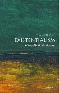 Existentialism : a very short introduction; Thomas R Flynn; 2006