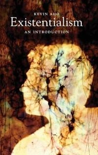 Existentialism: An Introduction; Kevin Aho; 2014