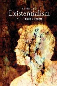 Existentialism: An Introduction; Kevin Aho; 2014