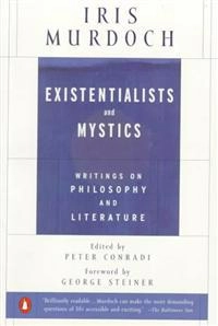 Existentialists and mystics : writings on philosophy and literature; Iris Murdoch; 1999