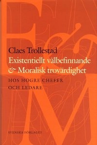 Existentiellt välbefinnande och moralisk trovärdighet hos högre chefer och; Claes Trollestad; 2003
