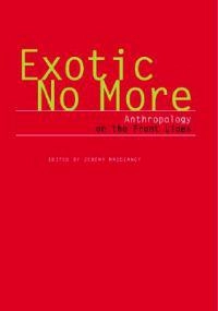 Exotic no more : anthropology on the front lines; Jeremy MacClancy; 2002