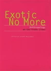 Exotic no more : anthropology on the front lines; Jeremy MacClancy; 2002