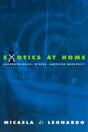 Exotics at home : anthropologies, others, American modernity; Micaela Di Leonardo; 1998