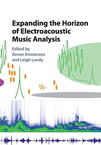Expanding the horizon of electroacoustic music analysis; Leigh (de Montfort University Landy; 2018