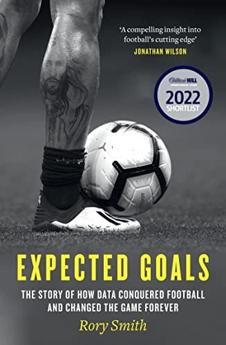 Expected goals : the story of how data conquered football and changed the game forever; Rory Smith; 2023