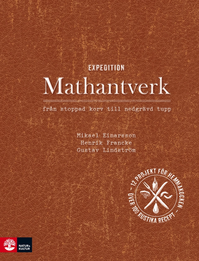 Expedition mathantverk : från stoppad korv till nedgrävd tupp; Mikael Einarsson, Gustav Lindström, Henrik Francke; 2012