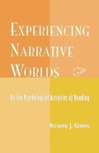 Experiencing narrative worlds : on the psychological activities of reading; Richard J. Gerrig; 1998