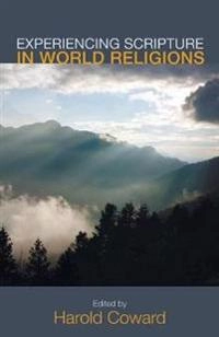 Experiencing Scripture in World Religions; Harold Coward; 2013