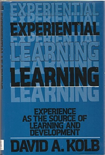 Experiential learning : experience as the source of learning and development; David A. Kolb; 1984