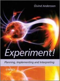 Experiment!: Planning, Implementing and Interpreting; Oivind Andersson; 2012