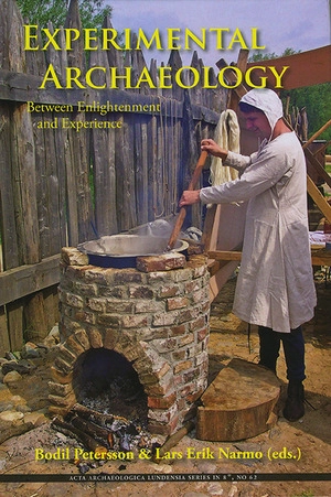 Experimental Archaeology; Bodil Petersson, Lars Erik Narmo; 2011