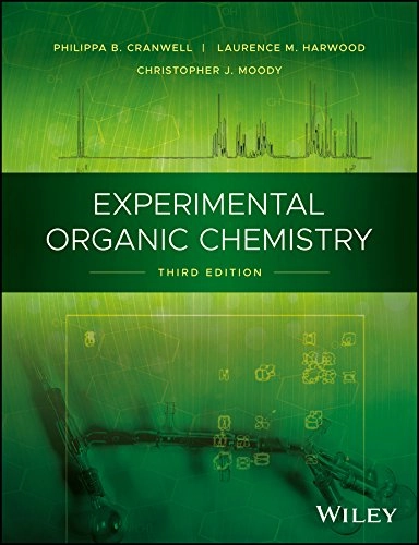 Experimental Organic Chemistry; Christopher J Moody, Laurence M Harwood, Philippa B Cranwell; 2017