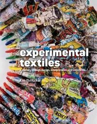 Experimental textiles : a journey through design, interpretation and inspiration; Kim Thittichai; 2009