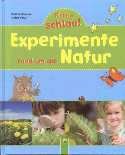 Experimente rund um die Natur (Richtig Schlau!) ab 4 Jahren; Ruth Gellersen; 2007