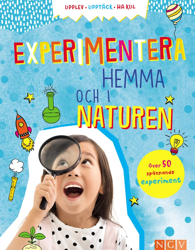 Experimentera hemma och i naturen; Sixta Görtz; 2021