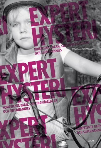 Experthysteri : kompetenta barn, curlingföräldrar och supernannies; Tomas Johansson; 2007